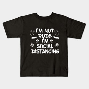 I'm not Rude I'm Social Distancing Kids T-Shirt